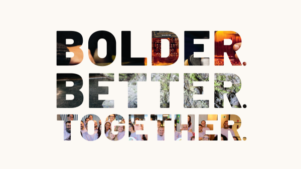 Bolder. Better. Together.